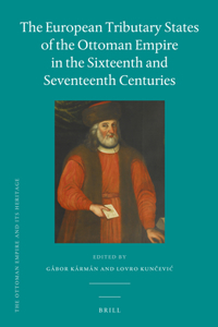 European Tributary States of the Ottoman Empire in the Sixteenth and Seventeenth Centuries