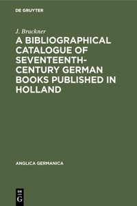 Bibliographical Catalogue of Seventeenth-Century German Books Published in Holland