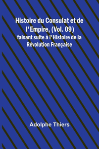 Histoire du Consulat et de l'Empire, (Vol. 09); faisant suite à l'Histoire de la Révolution Française
