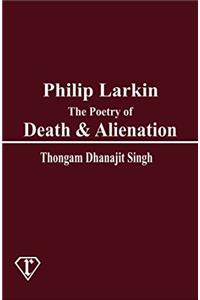 Philip Larkin The Peotry of Death and Alienation