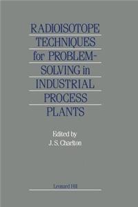 Radioisotope Techniques for Problem-Solving in Industrial Process Plants