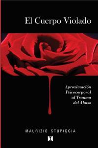 El Cuerpo Violado: AproximaciÃ³n Psicocorporal Al Trauma del Abuso