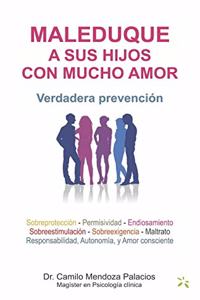 Maleduque a Sus Hijos Con Mucho Amor: Verdadera prevención