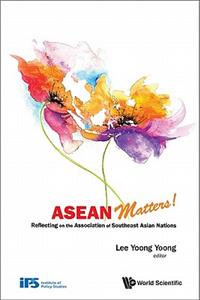 ASEAN Matters! Reflecting on the Association of Southeast Asian Nations