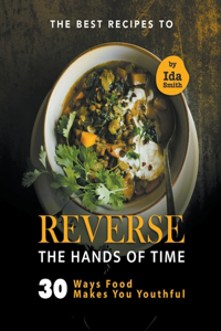 Best Recipes to Reverse the Hands of Time