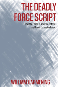 Deadly Force Script: How the Police in America Defend the Use of Excessive Force