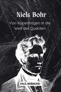 Niels Bohr: Von Kopenhagen in die Welt der Quanten