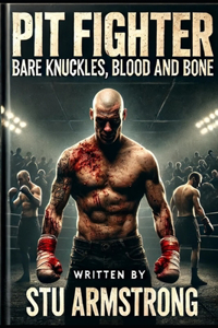 Pit Fighter - Bare Knuckles, Blood and Bone