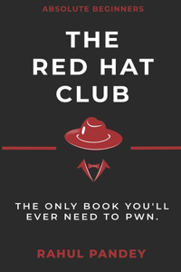 Red Hat Club: The Only Book You'll Ever Need To Pwn.