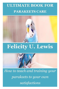 Ultimate Book for Parakeets Care