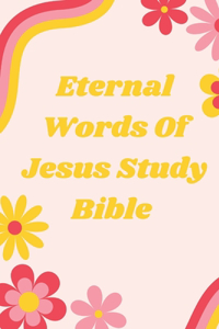 Eternal Words Of Jesus Study Bible