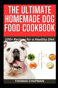 Ultimate Homemade Dog Food Cookbook