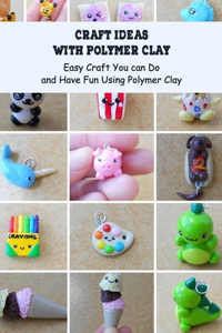 Craft Ideas with Polymer Clay