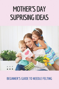 Mother's Day Suprising Ideas