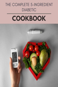 The Complete 5-ingredient Diabetic Cookbook