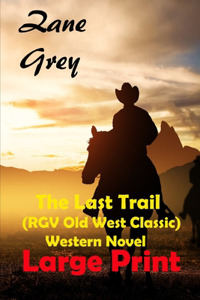 The Last Trail (RGV Old West Classic) Western Novel Large Print