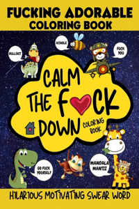 Calm The F*ck Down Coloring Book, Fucking Adorable Coloring Book
