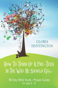 How To Train Up A Pre-Teen In The Way He Should Go