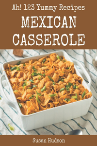 Ah! 123 Yummy Mexican Casserole Recipes