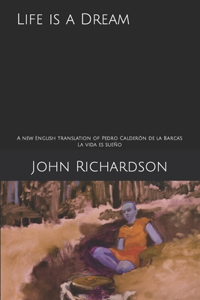 Life is a Dream: A new English translation of Pedro Calderón de la Barca's La vida es sueño