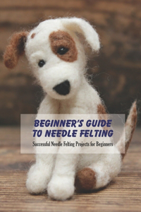 Beginner's Guide to Needle Felting