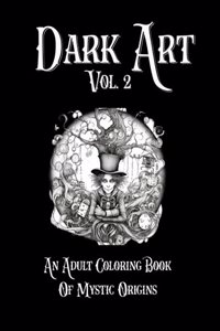 Dark Art Vol. 2: Adult Coloring Book Of Mystic Origins