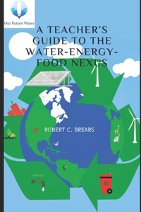 Teacher's Guide to the Water-Energy-Food Nexus