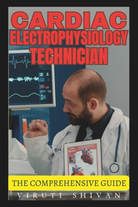 Cardiac Electrophysiology Technician - The Comprehensive Guide