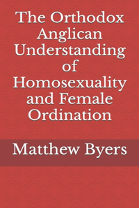 Orthodox Anglican Understanding of Homosexuality and Female Ordination