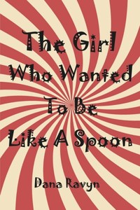 The Girl Who Wanted to Be Like a Spoon