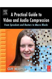 A Practical Guide to Video and Audio Compression