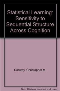 Statistical Learning: Sensitivity to Sequential Structure Across Cognition