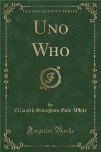 Uno Who (Classic Reprint)