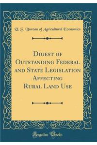 Digest of Outstanding Federal and State Legislation Affecting Rural Land Use (Classic Reprint)