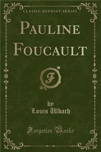 Pauline Foucault (Classic Reprint)