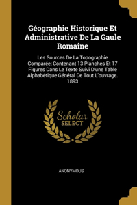 Géographie Historique Et Administrative De La Gaule Romaine