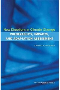 New Directions in Climate Change Vulnerability, Impacts, and Adaptation Assessment