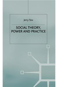 Social Theory, Power and Practice