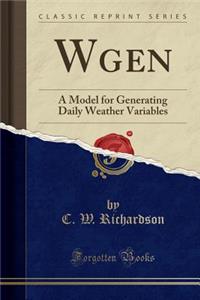 Wgen: A Model for Generating Daily Weather Variables (Classic Reprint)
