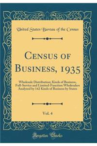 Census of Business, 1935, Vol. 4: Wholesale Distribution; Kinds of Business, Full-Service and Limited-Function Wholesalers Analyzed by 142 Kinds of Business by States (Classic Reprint)