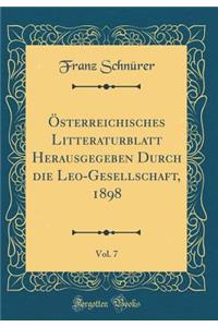 Ã?sterreichisches Litteraturblatt Herausgegeben Durch Die Leo-Gesellschaft, 1898, Vol. 7 (Classic Reprint)