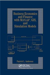 Business Economics and Finance with MATLAB, GIS, and Simulation Models