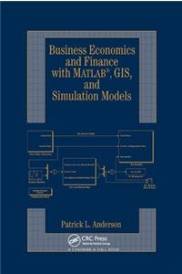 Business Economics and Finance with Matlab, Gis, and Simulation Models