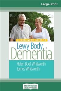 A Caregiver's Guide to Lewy Body Dementia (16pt Large Print Edition)