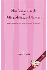 Miss Abigail's Guide to Dating, Mating, and Marriage