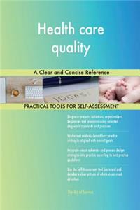 Health care quality A Clear and Concise Reference