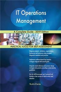 IT Operations Management A Complete Guide - 2019 Edition