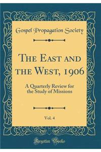 The East and the West, 1906, Vol. 4: A Quarterly Review for the Study of Missions (Classic Reprint)