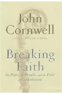 Breaking Faith: The Pope, the People and the Fate of Catholicism