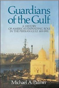 Guardians of the Gulf: A History of America's Expanding Role in the Persion Gulf, 1883-1992